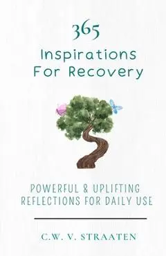 Overcome Addiction: 365 Inspirations For Recovery - C. W. V. Straaten