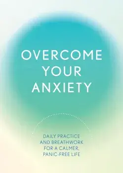 Overcome Your Anxiety. Daily Practice and Breathwork for a Calmer, Panic-Free Life, Paperback/Susan Reynolds