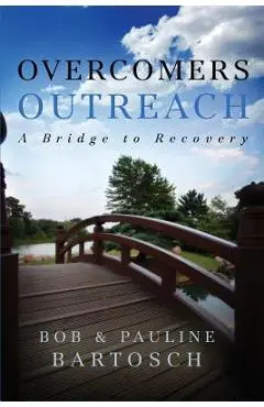 Overcomers Outreach: Bridge to Recovery - Bob Bartosch