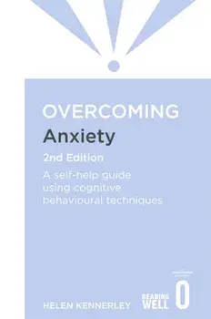 Overcoming Anxiety, 2nd Edition. A self-help guide using cognitive behavioural techniques, Paperback/Helen Kennerley