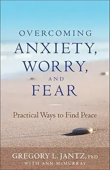 Overcoming Anxiety, Worry, and Fear: Practical Ways to Find Peace, Paperback/Gregory L. Jantz