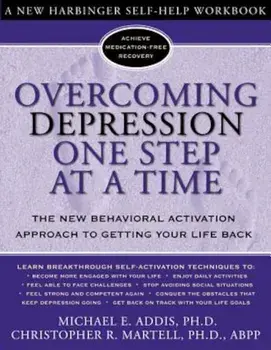 Overcoming Depression One Step at a Time: The New Behavioral Activation Approach to Getting Your Life Back, Paperback/Michael Addis