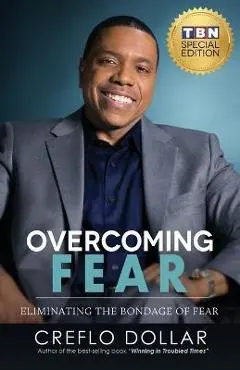 Overcoming Fear: Eliminating the Bondage of Fear - Creflo Dollar