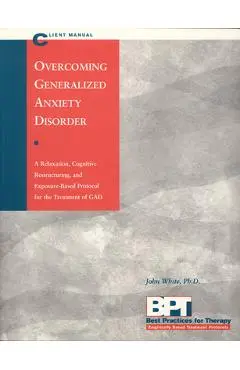 Overcoming Generalized Anxiety Disorder - Client Manual - Matthew Mckay