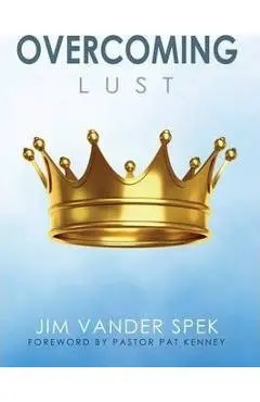 Overcoming Lust - Jim Vander Spek