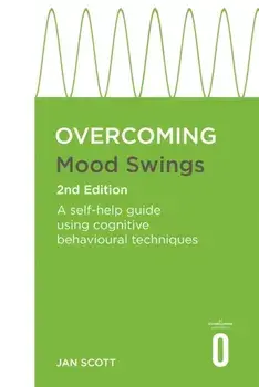Overcoming Mood Swings 2nd Edition. A CBT self-help guide for depression and hypomania, Paperback/FRCPsych, Professor Jan Scott MD