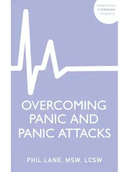 Overcoming Panic and Panic Attacks. Adaptive Skills to Release Panic’s Grip on Your Life, Paperback/Phil Lane