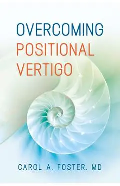 Overcoming Positional Vertigo - Carol A. Foster