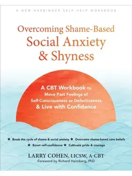 Overcoming Shame-Based Social Anxiety and Shyness. A CBT Workbook to Move Past Feelings of Self-Consciousness or Defectiveness and Live with Confidence, Paperback/Richard Heimberg