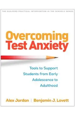 Overcoming Test Anxiety: Tools to Support Students from Early Adolescence to Adulthood - Alex Jordan