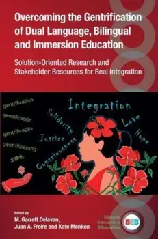 Overcoming the Gentrification of Dual Language, Bilingual and Immersion Education. Solution-Oriented Research and Stakeholder Resources for Real Integration, Paperback/***