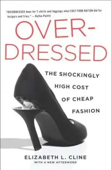 Overdressed: The Shockingly High Cost of Cheap Fashion, Paperback/Elizabeth L. Cline