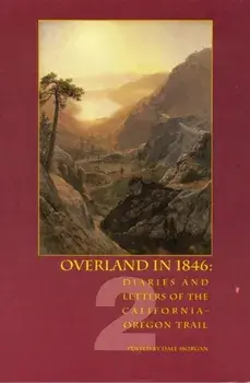 Overland in 1846: Diaries and Letters of the California-Oregon Trail, Paperback/Dale Lowell Morgan
