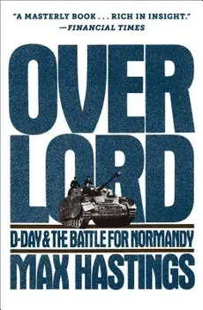 Overlord: D-Day and the Battle for Normandy, Paperback/Max Hastings