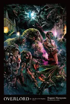 Overlord, Vol. 6 (Light Novel): The Men of the Kingdom Part II, Hardcover/Kugane Maruyama