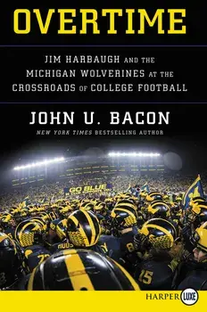Overtime: Jim Harbaugh and the Michigan Wolverines at the Crossroads of College Football, Paperback/John U. Bacon