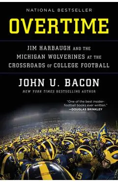 Overtime: Jim Harbaugh and the Michigan Wolverines at the Crossroads of College Football - John U. Bacon