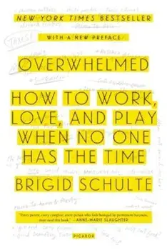 Overwhelmed: How to Work, Love, and Play When No One Has the Time, Paperback/Brigid Schulte