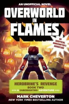 Overworld in Flames: Herobrine's Revenge Book Two (a Gameknight999 Adventure): An Unofficial Minecrafter's Adventure, Paperback/Mark Cheverton