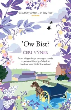 Ow Bist. from village shops to wagon ponds, a personal history of the lost landmarks of Little Somerford in Wiltshire, Paperback/Ceri Vyner