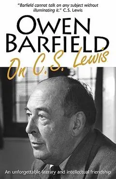 Owen Barfield on C.S. Lewis - Owen Barfield