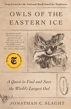 Owls of the Eastern Ice: A Quest to Find and Save the World's Largest Owl, Paperback/Jonathan C. Slaght