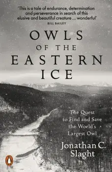 Owls of the Eastern Ice. The Quest to Find and Save the World's Largest Owl, Paperback/Jonathan C. Slaght