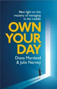 Own Your Day. New light on the mastery of managing in the middle, Paperback/Julie Nerney