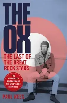 Ox. The Last of the Great Rock Stars: The Authorised Biography of The Who's John Entwistle, Paperback/Paul Rees