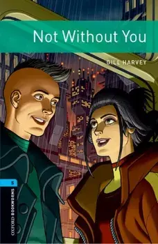 Oxford Bookworms Library: Level 5:: Not Without You. Graded readers for secondary and adult learners, Paperback/Gill Harvey
