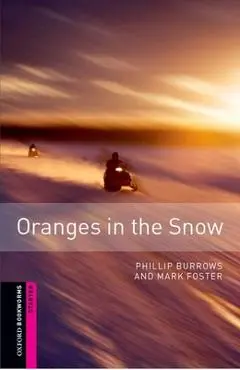 Oxford Bookworms Library: Oranges in the Snow: Starter: 250-Word Vocabulary - Phillip Burrows
