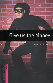 Oxford Bookworms Library: Starter Level:: Give us the Money, Paperback/Maeve Clarke
