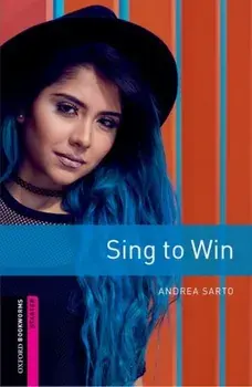 Oxford Bookworms Library: Starter: Sing to Win. Graded readers for secondary and adult learners, Paperback/Andrea Sarto
