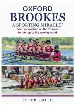 Oxford Brookes A Sporting Miracle?. From a cowshed on the Thames to the top of the rowing world, Paperback/Peter Smith