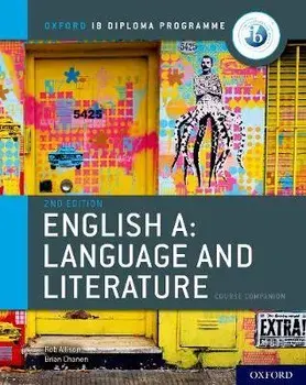 Oxford IB Diploma Programme: English A: Language and Literature Course Companion. 2 Revised edition/Rob Allison