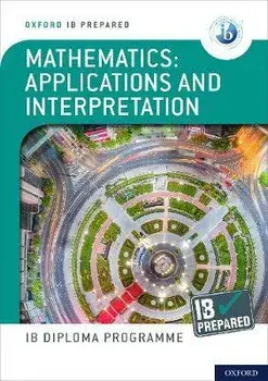 Oxford IB Diploma Programme: IB Prepared: Mathematics applications and interpretation/Peter Gray