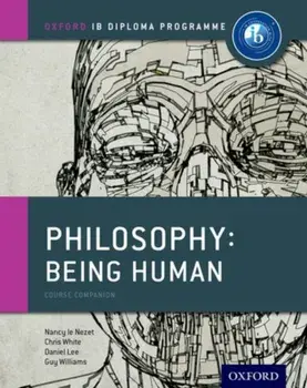 Oxford IB Diploma Programme: Philosophy: Being Human Course Companion, Paperback/Guy Williams