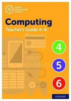 Oxford International Primary Computing Teacher Guide (levels 4-6). 2 Revised edition/Howard Lincoln