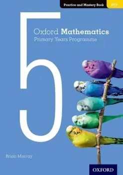Oxford Mathematics Primary Years Programme Practice and Mastery Book 5, Paperback/Brian Murray
