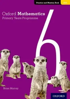Oxford Mathematics Primary Years Programme Practice and Mastery Book 6, Paperback/Brian Murray
