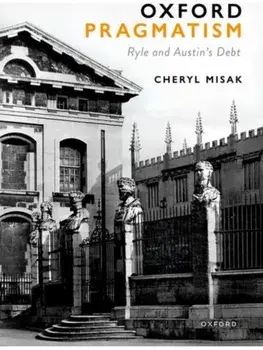 Oxford Pragmatism. Ryle and Austin’s Debt, Hardback/***