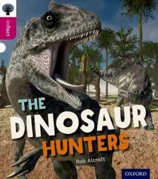 Oxford Reading Tree inFact: Level 10: The Dinosaur Hunters, Paperback/Rob Alcraft