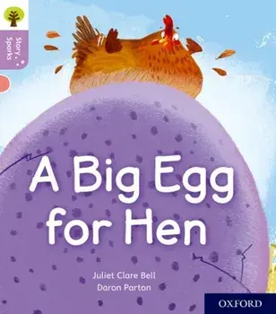Oxford Reading Tree Story Sparks: Oxford Level 1+: A Big Egg for Hen, Paperback/Juliet Clare Bell