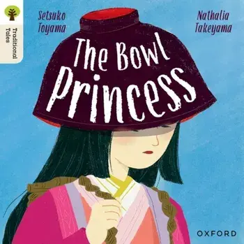 Oxford Reading Tree Traditional Tales: Level 7: The Bowl Princess, Paperback/Nathalia Takeyama