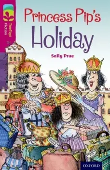 Oxford Reading Tree TreeTops Fiction: Level 10: Princess Pip's Holiday, Paperback/Sally Prue