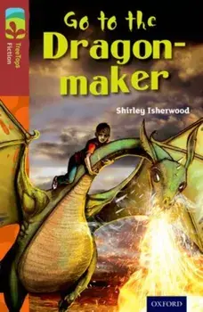 Oxford Reading Tree TreeTops Fiction: Level 15 More Pack A: Go to the Dragon-Maker, Paperback/Shirley Isherwood