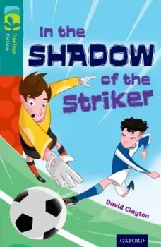 Oxford Reading Tree TreeTops Fiction: Level 16: In the Shadow of the Striker, Paperback/David Clayton