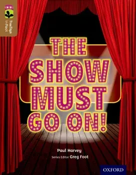 Oxford Reading Tree TreeTops inFact: Level 18: The Show Must Go On!, Paperback/Paul Harvey
