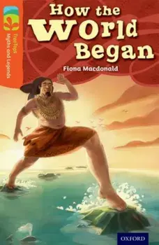 Oxford Reading Tree TreeTops Myths and Legends: Level 13: How The World Began, Paperback/Fiona MacDonald