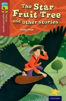 Oxford Reading Tree TreeTops Myths and Legends: Level 15: The Star Fruit Tree And Other Stories, Paperback/Sally Prue